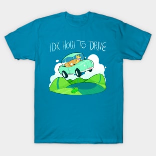 IDK HOW TO DRIVE T-Shirt